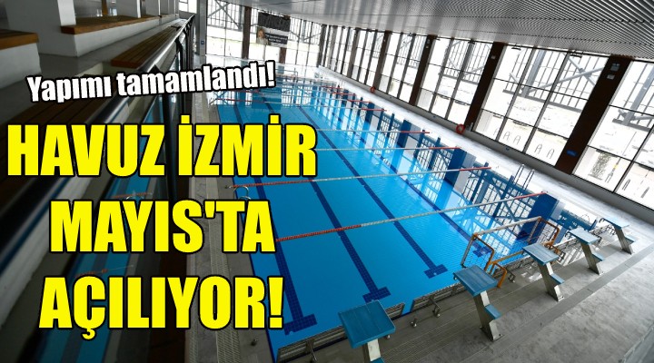 Havuz İzmir Mayıs ta açılıyor!