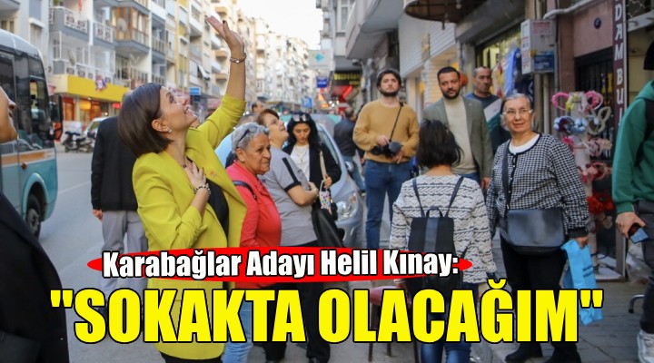 Helil Kınay: Sokakta olan bir belediye başkanı olacağım!