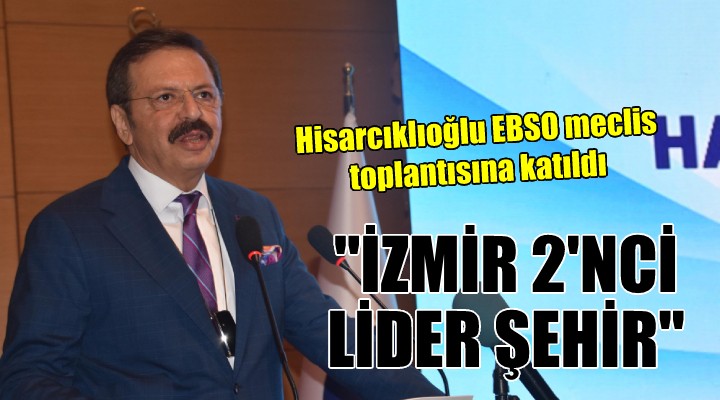Hisarcıklıoğlu: ''İzmir sanayinin 2'nci lider şehri''