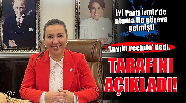 İYİ Parti İzmir de atama ile göreve gelmişti, tarafını açıkladı!