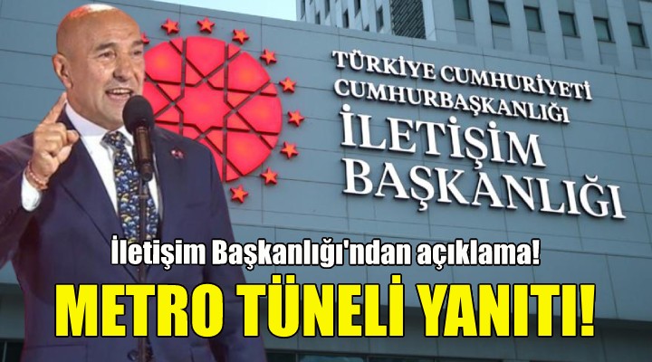 İletişim Başkanlığı ndan Soyer e metro tüneli yanıtı!