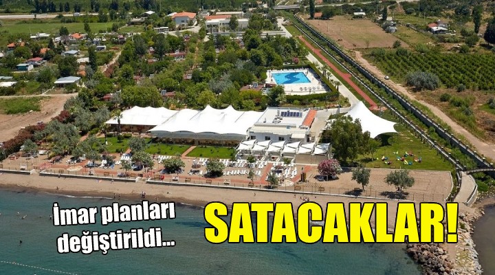 İmar planları değiştirildi... İzmir deki o araziler satılacak!