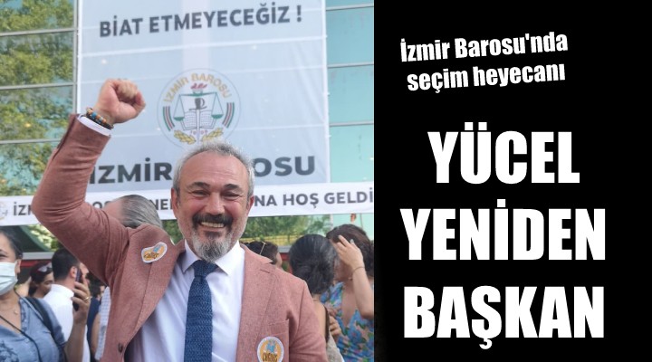 İzmir Barosu nda Yücel yeniden başkan