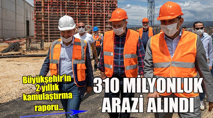İzmir Büyükşehir 2 yılda 310 milyon TL lik arazi aldı