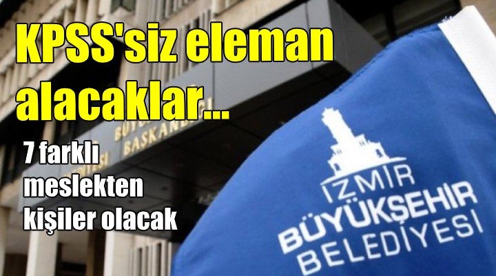 İzmir Büyükşehir KPSS siz personel alımı yapacak!