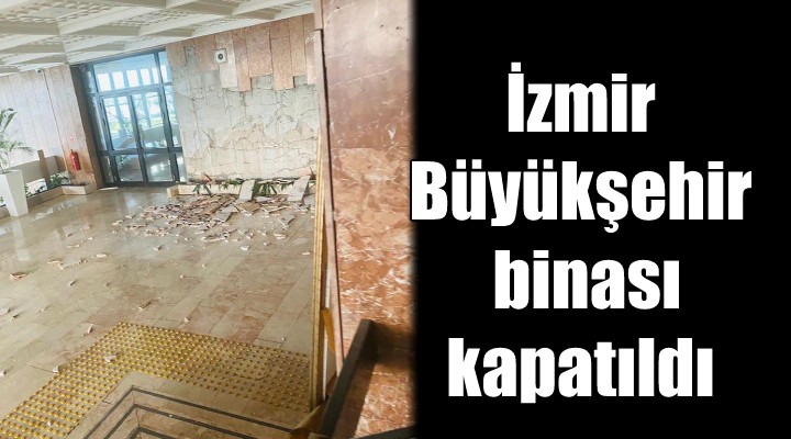 İzmir Büyükşehir binası kapatıldı