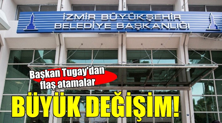 İzmir Büyükşehir de flaş atamalar...