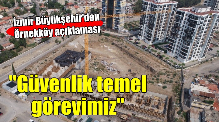 İzmir Büyükşehir den Örnekköy açıklaması:  Güvenliği temin etmek temel görevimizdir 