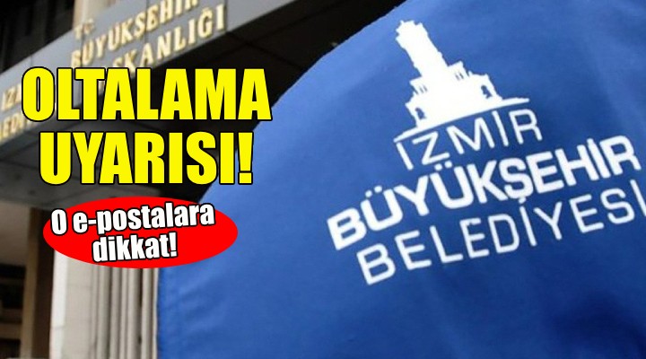 İzmir Büyükşehir den oltalama uyarısı!