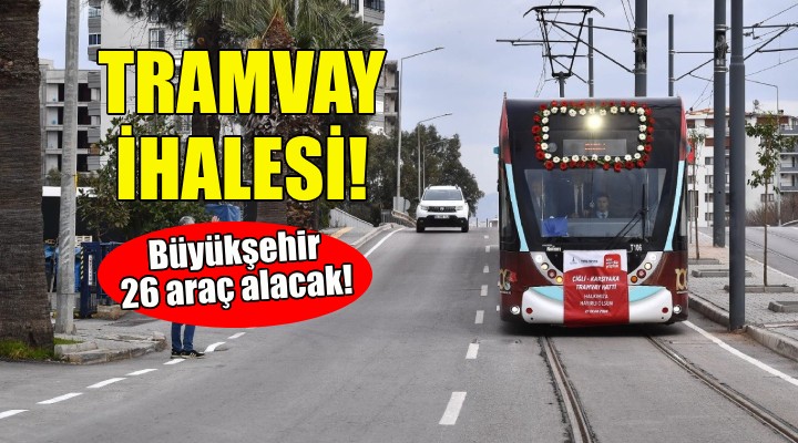 İzmir Büyükşehir den tramvay ihalesi!
