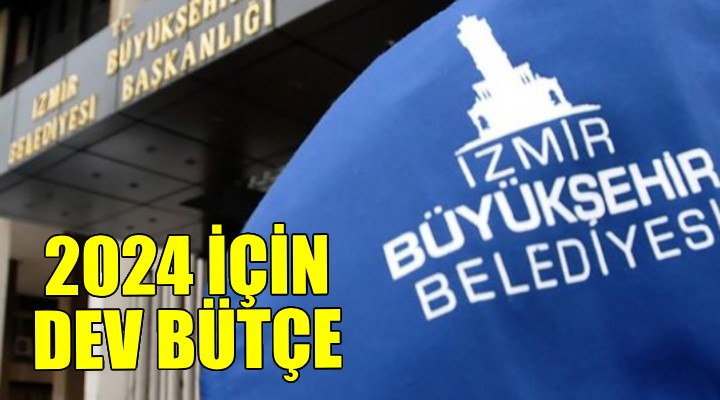 İzmir Büyükşehir için dev bütçe!