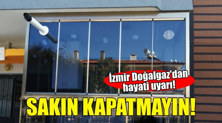 İzmir Doğalgaz dan hayati uyarı!