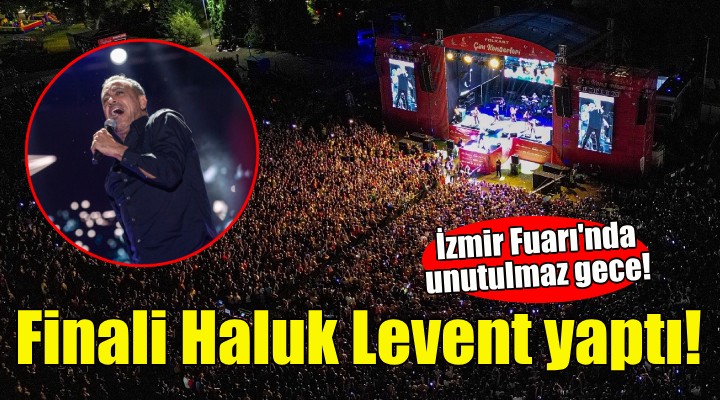 İzmir Fuarı’nda finali Haluk Levent yaptı!