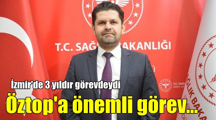 İzmir İl Sağlık Müdürü Öztop a önemli görev...