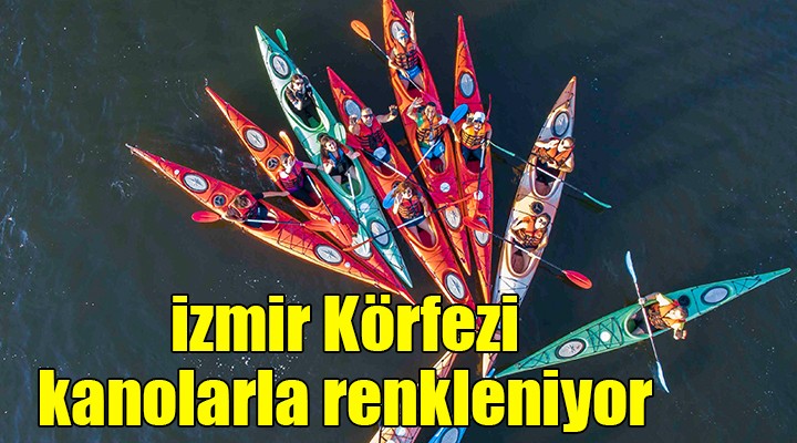 İzmir Körfezi kanolarla renkleniyor!
