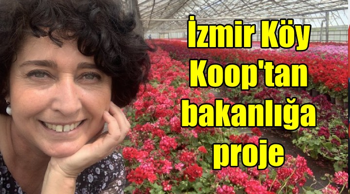 İzmir Köy Koop tan bakanlığa proje!