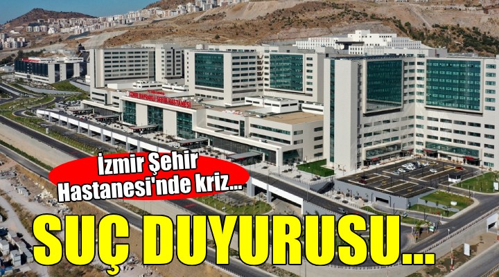 İzmir Şehir Hastanesi nde kriz... Yargıya taşındı!