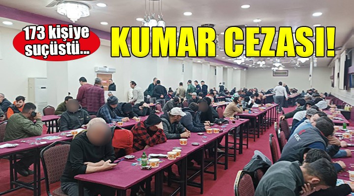 İzmir de kumar operasyonu... 173 kişiye 1 milyon 111 bin TL ceza!