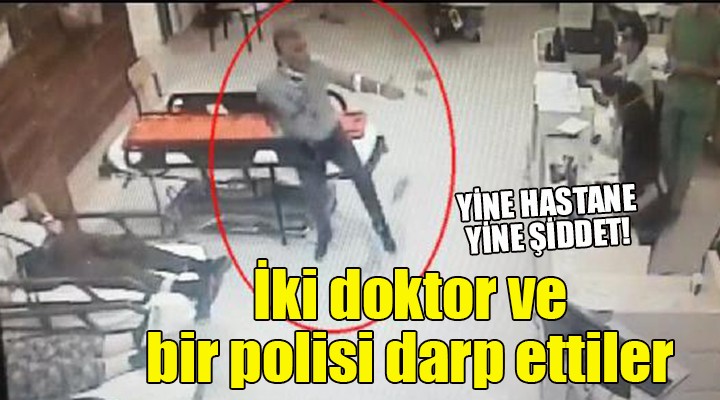 İzmir de 2 doktor ile hastane polisi darbedildi