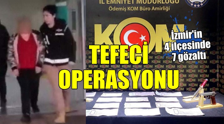 İzmir de 4 ilçede  tefeci  operasyonu...