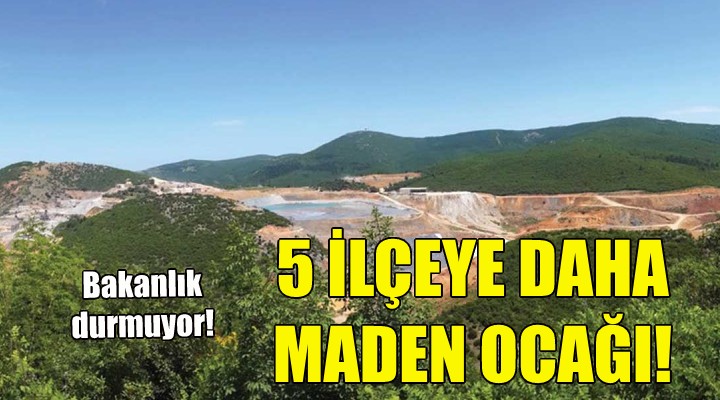 İzmir de 5 ilçeye daha maden ocağı!