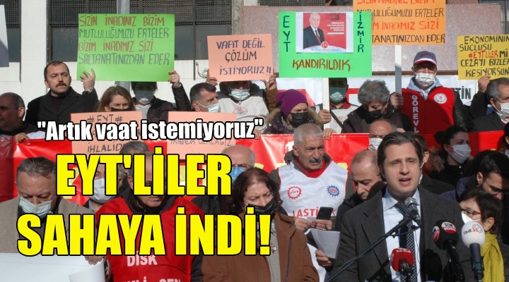 İzmir de EYT liler sahaya indi: Artık vaat istemiyoruz!