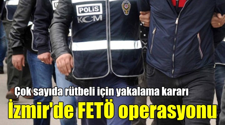 İzmir de FETÖ operasyonu