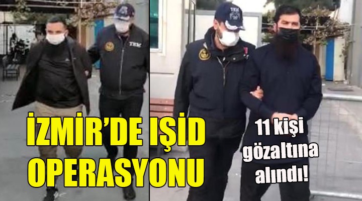İzmir de IŞİD operasyonu: 11 gözaltı...