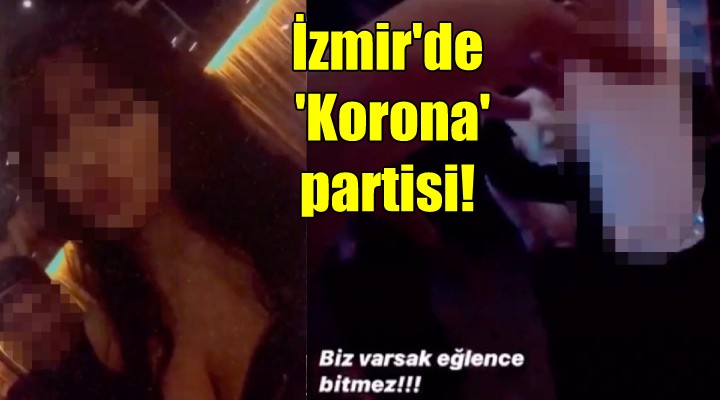 İzmir de  Korona  partisi!