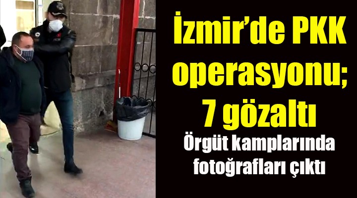 İzmir de PKK operasyonu; 7 gözaltı
