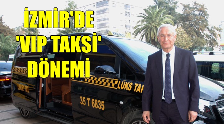 İzmir de  VIP Taksi  dönemi