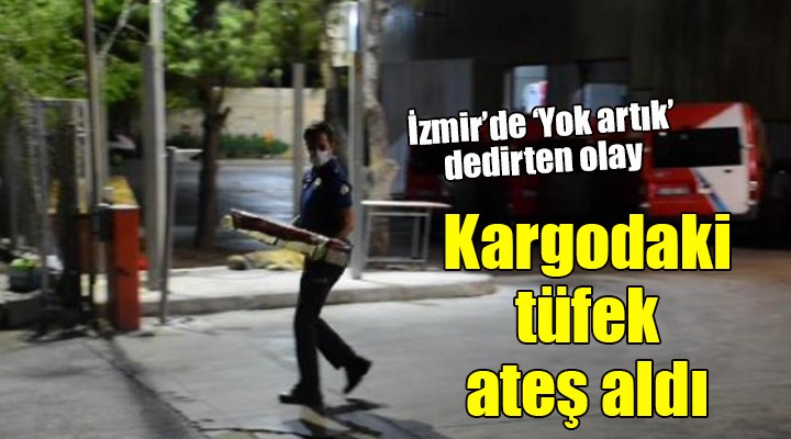 İzmir de  Yok artık  dedirten olay... Kargodaki tüfek ateş aldı