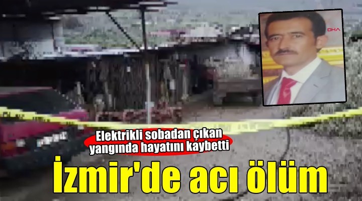 ?zmir'de ac? ölüm: Evindeki elektrik sobas?ndan yang?n ç?kt?!