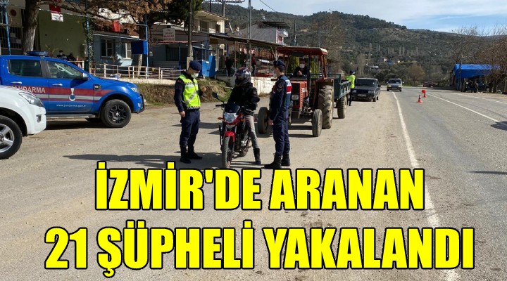 İzmir de aranan 21 kişi yakalandı