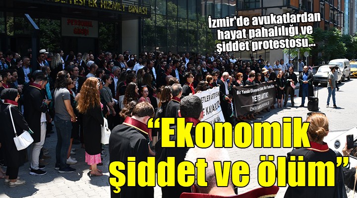 İzmir de avukatlardan hayat pahalılığı ve şiddet protestosu...
