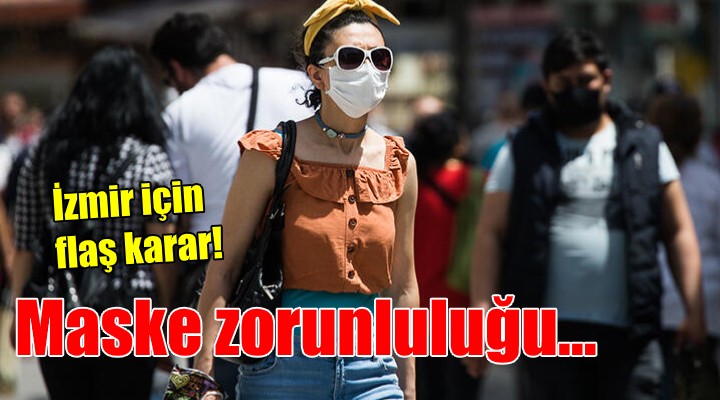 İzmir de bazı alanlarda maske takma zorunluluğu getirildi