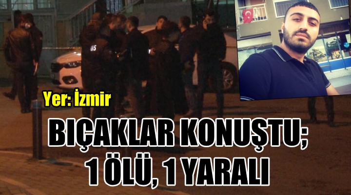 İzmir de bıçaklı kavga: 1 ölü, 1 yaralı