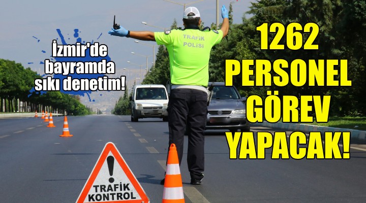İzmir de bin 262 trafik personeli görev yapacak!