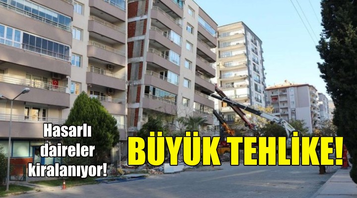 İzmir de büyük tehlike... Hasarlı evler düşük fiyattan kiralanıyor!