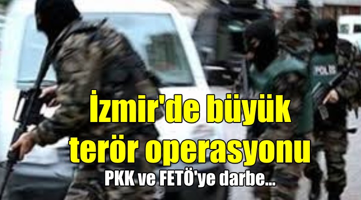 İzmir de büyük terör operasyonu! FETÖ ve PKK ya darbe...