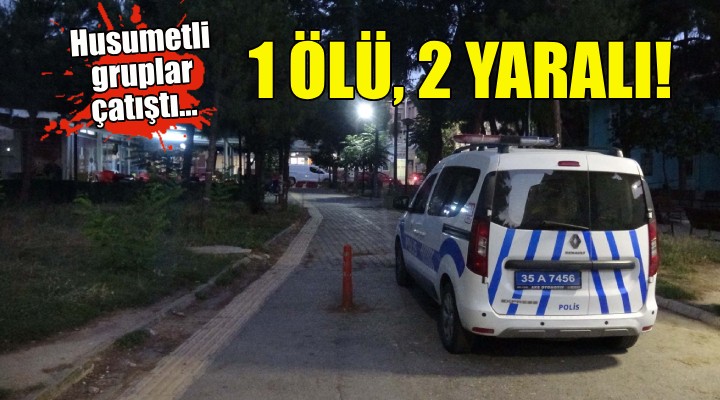 İzmir de çatışma: 1 ölü, 2 yaralı!