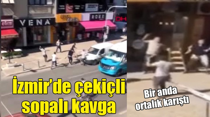 İzmir de çekiçli sopalı kavga