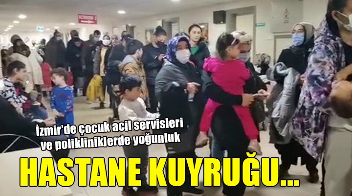 İzmir de çocuk poliklinik ve acil servislerinde yoğun kalabalık!