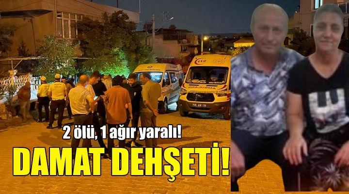 İzmir de damat dehşeti: 2 ölü, 1 ağır yaralı!