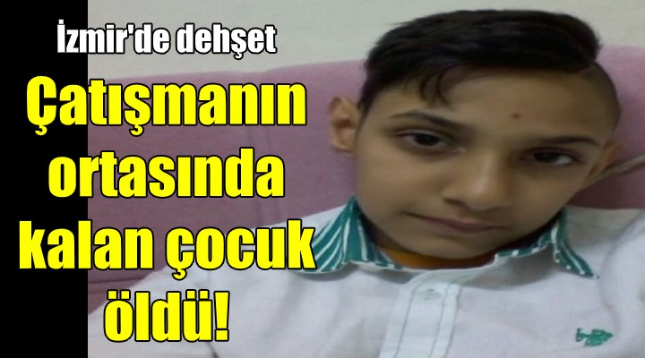 İzmir de dehşet! Çatışmanın ortasında kalan 10 yaşındaki çocuk öldü
