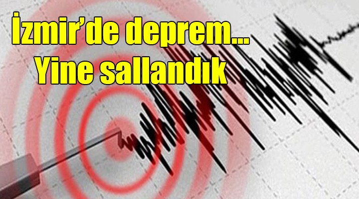 İzmir de deprem... Yine sallandık