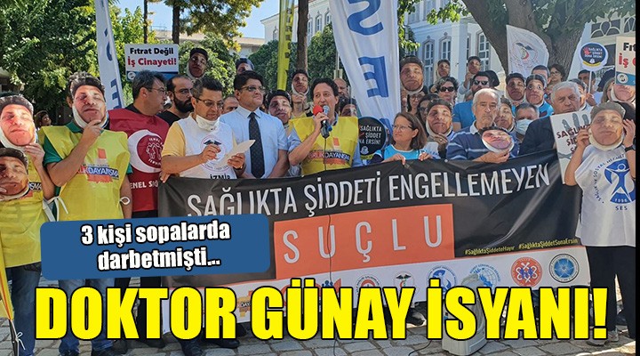 İzmir de doktor Günay isyanı:  Etkin bir sağlıkta şiddet yasası istiyoruz 