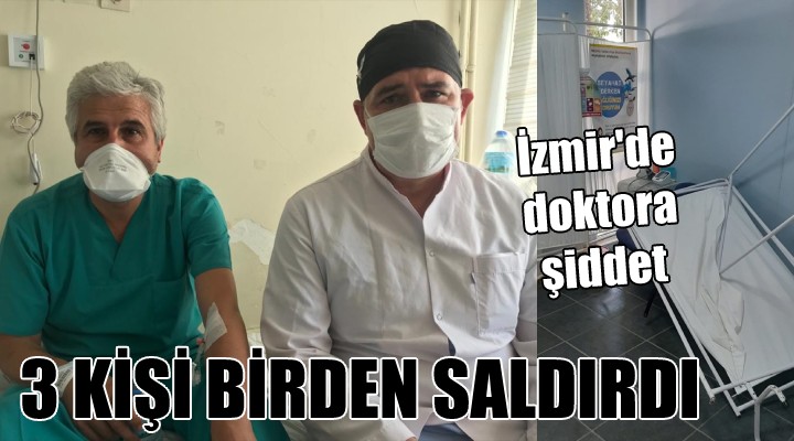 İzmir de doktora şiddet... 3 KİŞİ BİRDEN SALDIRDI