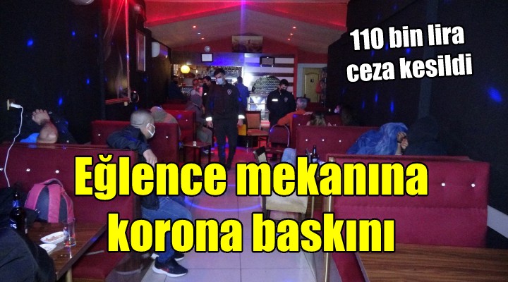 İzmir de eğlence mekanına koronavirüs baskını: 110 bin lira ceza