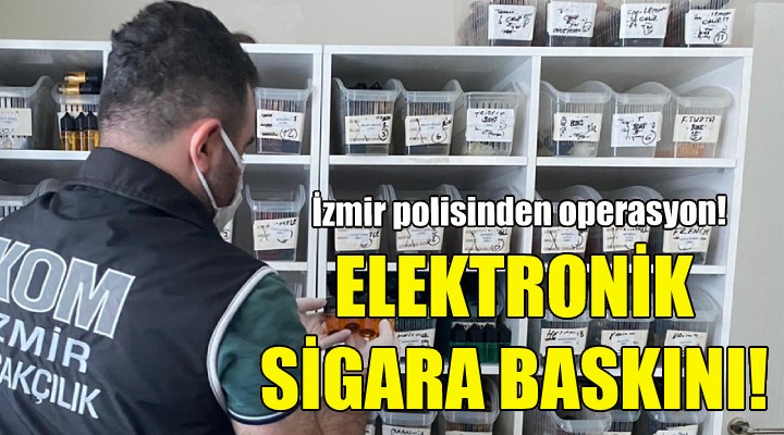 İzmir de elektronik sigara baskını!